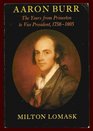 Aaron Burr the Years from Princeton to Vice President 17561805