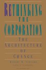 Rethinking the Corporation The Architecture of Change