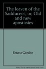 The leaven of the Sadducees or Old and new apostasies
