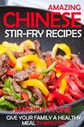 Amazing Chinese StirFry Recipes Give your family a healthy meal in minutes