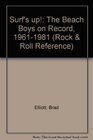 Surf's Up!: The Beach Boys on Record, 1961-1981 (Rock and Roll Reference Series, No 6)