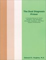 The Dual Diagnosis Primer A Training Manual for Family Members Case Managers Advocates Guardians and Direct Support Professionals