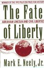 The Fate of Liberty Abraham Lincoln and Civil Liberties