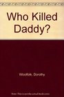 Who Killed Daddy