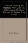 Pressure Cooking the Meatless Way Over 125 Delicious and Nutritious Recipes for Today's Busy Cook