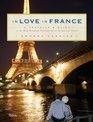 In Love In France A Traveler's Guide to the Most Romantic Destinations in the Land of Amour