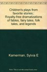 Children's plays from favorite stories;: Royalty-free dramatizations of fables, fairy tales, folk tales, and legends