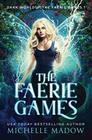 The Faerie Games (Dark World: The Faerie Games, Bk 1)