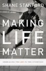 Making Life Matter Embracing the Joy in the Everyday