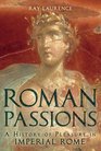 Roman Passions A History of Pleasure in Imperial Rome