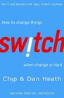 Switch How to Change Things When Change Is Hard by Chip Heath Dan Heath