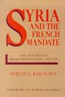 Syria and the French Mandate Politics of Arab Nationalism 192045