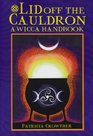 Lid Off the Cauldron: A Wicca Handbook