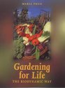 Gardening for Life - The Biodynamic Way: A Practical Introduction to a New Art of Gardening, Sowing, Planting, Harvesting