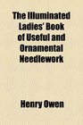 The illuminated ladies' book of useful and ornamental needlework
