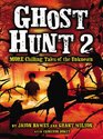 Ghost Hunt 2 MORE Chilling Tales of the Unknown