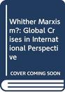 Whither Marxism Global Crises in International Perspective