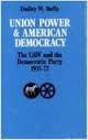 Union Power and American Democracy The UAW and the Democratic Party 193572