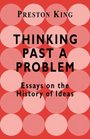Thinking Past a Problem Essays on the History of Ideas