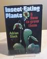 Insecteating Plants and How to Grow Them