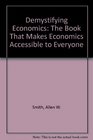 Demystifying Economics The Book That Makes Economics Accessible to Everyone