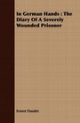 In German Hands The Diary Of A Severely Wounded Prisoner