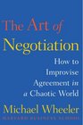The Art of Negotiation How to Improvise Agreement in a Chaotic World