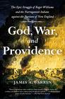 God War and Providence The Epic Struggle of Roger Williams and the Narragansett Indians against the Puritans of New England