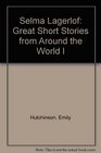 Selma Lagerlof Great Short Stories from Around the World I