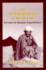 Anthropology of Real Life  Events in Human Experience