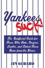 Yankees Suck  The Official Guide for Fans Who Hate Despise Loath and Detest Those Bums From the Bronx