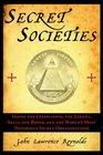 Secret Societies Inside the Freemasons the Yakuza Skull and Bones and the World's Most Notorious Secret Organizations