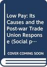 Low Pay Its Causes and the Postwar Trade Union Response