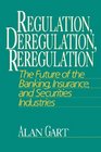 Regulation Deregulation Reregulation  The Future of the Banking Insurance and Securities Industries