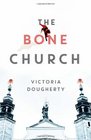 The Bone Church A Novel