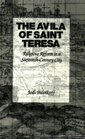 The Avila of Saint Teresa Religious Reform in a SixteenthCentury City