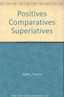 Positives Comparatives Superlatives