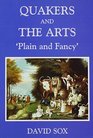 Quakers and the Arts Plain and FancyAn AngloAmerican Perspective