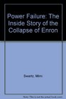 Power Failure The Inside Story of the Collapse of Enron