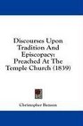 Discourses Upon Tradition And Episcopacy Preached At The Temple Church