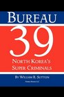 Bureau 39 North Korea's Super Criminals