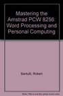 Mastering the Amstrad PCW 8256 Word Processing and Personal Computing