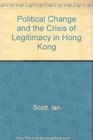 Political Change and the Crisis of Legitimacy in Hong Kong