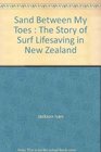 Sand Between My Toes The Story of Surf Lifesaving in New Zealand