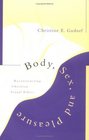 Body Sex and Pleasure Reconstructing Christian Sexual Ethics