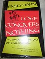 Love Conquers Nothing A Glandular History of Civilization
