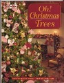 Oh! Christmas Trees:  Terrific Trees and All the Trimmings--More Than 80 Holiday Projects