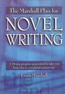 The Marshall Plan for Novel Writing A 16Step Program Guaranteed to Take You from Idea to Completed Manuscript