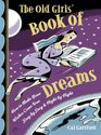 The Old Girls' Book of Dreams How to Make Your Wishes Come True Day by Day and Night by Night
