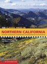 100 Classic Hikes in Northern California Sierra Nevada/ Cascade Mountains/ Klamath Mountains/ Coast Range and North Coast/ San Francisco Bay Area